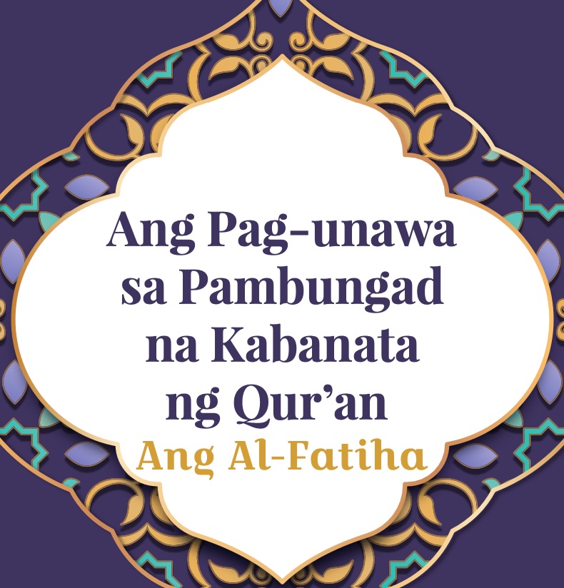 Ang Pag-unawa sa Pambungad na Kabanata ng Qur’an (Ang Al-Fatiha)